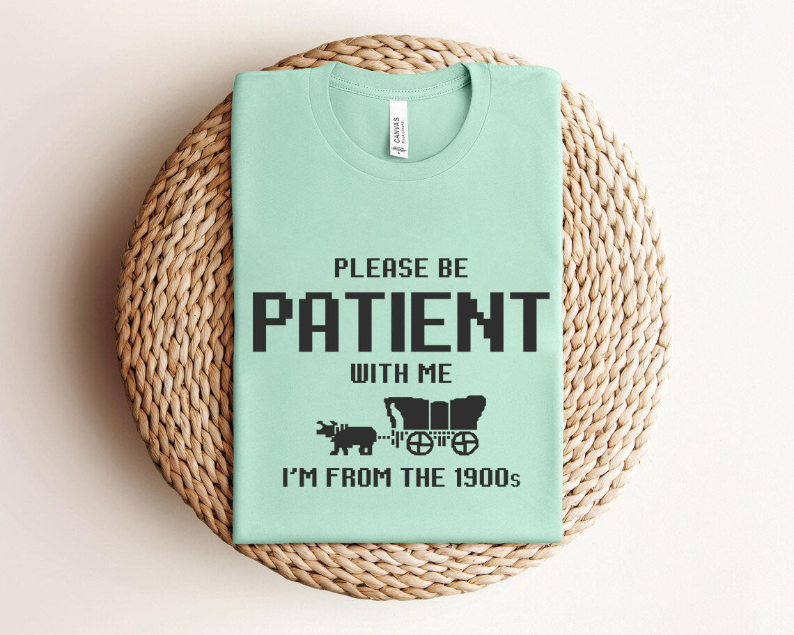 Please Be Patient with Me I'm from the 1900s svg, Oregon Trail Game Png, Funny Meme Gift, Throwback Png, Funny Quotes, Adult Humor Png